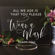 Load image into Gallery viewer, Elation Factory Co Weddings > Decorations > Signs All We Ask Is That You Please Wear A Mask, Social Distancing Clear Acrylic Wedding or Business Event Sign, COVID 19 Safety