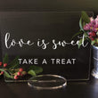 Load image into Gallery viewer, Elation Factory Co Weddings > Decorations > Signs Love is Sweet, Take a Treat - Wedding Favor Acrylic Sign