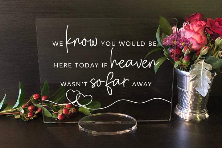 Elation Factory Co Weddings > Decorations > Signs We Know You Would Be Here Today, if Heaven Weren't So Far Away, Wedding Acrylic Sign, Acrylic Wedding Sign