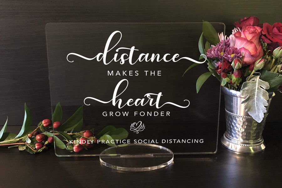 Elation Factory Co Weddings > Decorations > Signs Distance Makes the Heart Grow Fonder, Social Distancing Clear Acrylic Wedding or Business Event Sign, COVID 19 Safety