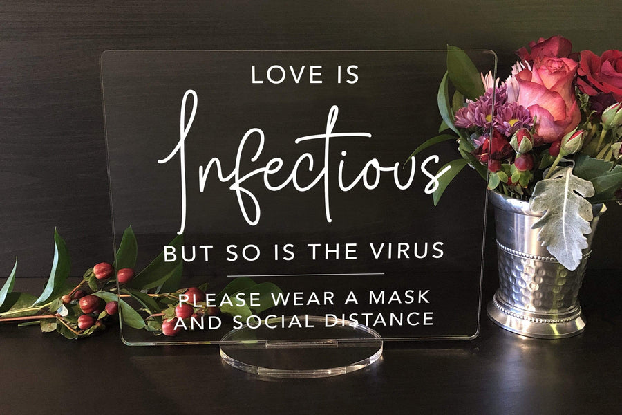 Elation Factory Co Weddings > Decorations > Signs Love Is Infectious But So Is The Virus. Please Wear a Mask, Social Distancing Clear Acrylic Wedding or Business Event Sign, COVID 19 Safety